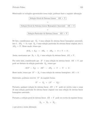 Petronio Pulino 87 
(3) Considere h como sendo a opera¸c˜ao elementar de linhas que permuta a i–´esima 
linha com a k–´esima linha, isto ´e, h : li ←→ lk, para i  k, cuja matriz elementar 
correspondente ´e dada por: 
h(Ip) = H = 
 
 
E1· 
... 
Ek· 
... 
Ei· 
... 
Ep· 
 
 
. 
Desse modo, temos que 
h(B) = 
 
 
B1· 
... 
Bk· 
... 
Bi· 
... 
Bp· 
 
 
= 
 
 
E1·B 
... 
Ek·B 
... 
Ei·B 
... 
Ep·B 
 
 
= h(Ip)B = HB . 
Portanto, temos que h(B)A = (HB)A = H(BA) = h(BA), fazendo uso do fato que 
multiplica¸c˜ao de matrizes e associativa.  
Teorema 2.7.1 Seja A uma matriz de ordem m × n. A matriz C resultante da 
aplica¸c˜ao de uma ´unica opera¸c˜ao elementar com as linhas da matriz A, ´e a mesma 
matriz C resultante da multiplica¸c˜ao pela esquerda da matriz A pela matriz elementar 
H de ordem m×m, correspondente `a opera¸c˜ao elementar efetuada com as linhas de A, 
isto ´e, C = HA. 
Demonstra¸c˜ao – A prova segue do Lema 2.7.1, considerando a matriz B = Im. De 
fato, Seja H a matriz elementar de linha correspondente `a opera¸c˜ao elementar de linhas 
h. Desse modo, temos que 
C = h(A) = h(Im)A = HA , 
o que completa a demonstra¸c˜ao.  
 