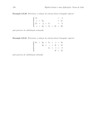 94 ´ Algebra Linear e suas Aplica¸c˜oes: Notas de Aula 
Teorema 2.7.8 Seja A uma matriz de ordem n × n. Ent˜ao, as seguintes afirma¸c˜oes 
s˜ao equivalentes: 
(a) A ´e invert´ıvel. 
(b) A ´e linha equivalente a matriz identidade. 
(c) A ´e um produto de matrizes elementares de linha. 
Demonstra¸c˜ao 
Vamos mostrar que (a) =⇒ (b). Considerando que A ´e invert´ıvel e linha equivalente a 
uma matriz B na forma escada. Sejam H1, H2, · · · , Hr matrizes elementares de linha, 
onde cada matriz Hi corresponde a uma opera¸c˜ao elementar de linhas hi , tais que 
B = Hr · · · H2 H1A. 
Como A ´e invert´ıvel e cada matriz elementar de linha Hi tamb´em ´e invert´ıvel, temos 
que B ´e invert´ıvel. Entretanto, se B6= In, ent˜ao B possui uma linha nula, o que ´e 
uma contradi¸c˜ao, pois B ´e invert´ıvel. Logo, B = In. 
Vamos mostrar que (b) =⇒ (c). Considerando que A ´e linha equivalente a matriz In. 
Sejam h1, · · · hr uma seq¨uˆencia de opera¸c˜oes elementares com as linhas de A resultando 
na matriz In. Desse modo, tomando cada matriz Hi como sendo a matriz elementar de 
linha correspondente `a opera¸c˜ao elementar de linhas hi , temos que 
In = Hr · · · H2 H1 A. 
Pelo Teorema 2.7.6, temos que o produto de matrizes elementares de linha ´e invert´ıvel. 
Assim, temos que 
A = H−1 
1 H−1 
2 · · · H−1 
r . 
Sabemos que H−1 
i tamb´em ´e uma matriz elementar de linha. Portanto, mostramos que 
A ´e um produto de matrizes elementares de linha. 
Finalmente, mostraremos que (c) =⇒ (a). Sejam H1, H2, · · · , Hr matrizes elementares 
de linha, onde cada matriz Hi corresponde a uma opera¸c˜ao elementar de linhas hi , 
tais que A = Hr · · · H2 H1 . Pelo Teorema 2.7.6, temos que o produto de matrizes 
elementares de linha ´e invert´ıvel. Desse modo, obtemos 
A−1 = H−1 
1 H−1 
2 · · · H−1 
r , 
provando que A ´e invert´ıvel, o que completa a demonstra¸c˜ao.  
 