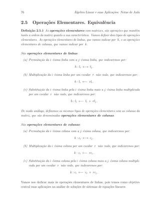s˜ao dadas por: 
L11 = 
 
1 1 
1 2 
# 
, L21 = 
 
1 0 
0 1 
# 
e L22 = 
 
2 5 
1 3 
# 
, 
´e uma matriz triangular inferior em blocos. 
 