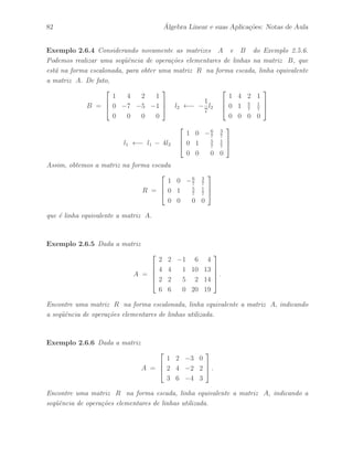 Petronio Pulino 67 
Definimos a soma C = A + B da seguinte forma: 
C = 
 
 
C11 · · · C1r 
... 
. . . 
... 
Cq1 · · · Cqr 
 
 
= 
 
 
A11 + B11 · · · A1r + B1r 
... 
. . . 
... 
Aq1 + Bq1 · · · Aqr + Bqr 
 
 
, 
que ´e uma matriz em blocos, onde cada matriz C 