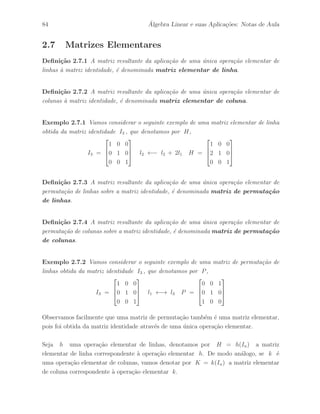 . 
Lema 2.4.1 Sejam A ∈ IMm×p(IR) e B ∈ IMp×n(IR) matrizes em blocos dadas por: 
A = 
 
 
A1 
... 
Aq 
 
 
e B = 
h 
B1 · · · Br 
i 
, 
onde cada matriz A ´e de ordem m × p, com 
m1 + · · · + mq = m, 
e cada matriz B 