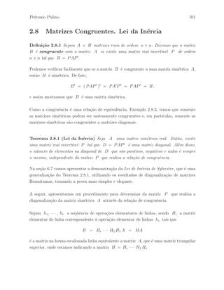 ∈ IMn×1(IR). 
Assim, o produto Y = AX ´e escrito da seguinte forma: 
Y = 
 
 
A11 A12 
A21 A22 
 
 
 
 
X1 
X2 
 
 = 
 
 
A11X1 + A12X2 
A21X1 + A22X2 
 
 , 
de acordo com o Lema 2.4.3. 
Para exemplificar, considere a matriz em blocos A ∈ IM4(IR) definida na forma: 
A = 
 
 
A11 A12 
A21 A22 
 
 , 
onde as matrizes A 
