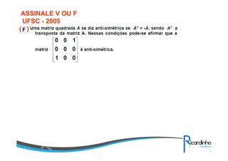 ASSINALE V OU F
UFSC - 2005
( )F
 