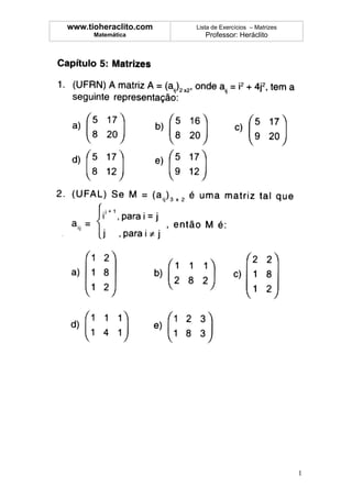 www.tioheraclito.com   Lista de Exercícios – Matrizes
      Matemática          Professor: Heráclito




                                                        1
 