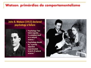 Watson: primórdios do comportamentalismo
 