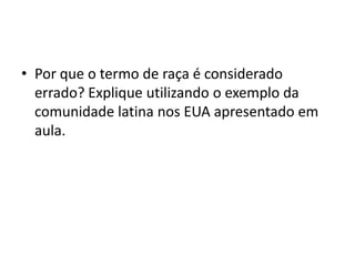 A etnia é acima de tudo a identidade cultural do grupo como a tradição e a língua.