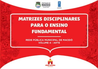 REDE PÚBLICA MUNICIPAL DE MACEIÓ
VOLUME 4 - ARTE
 