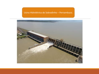 Usina Hidrelétrica de Sobradinho – Pernambuco.
 