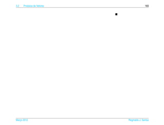 3.2   Produtos de Vetores                  183




Marco 2012
   ¸                        Reginaldo J. Santos
 
