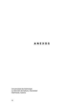 A N E X O S
Universidad de Halmstad
La Sección de Salud y Sociedad
Halmstad, Suecia
95
 