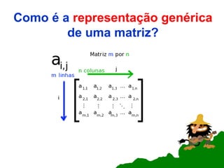 Como é a  representação genérica  de uma matriz? 