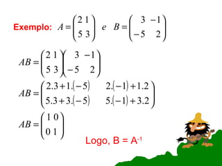 Exemplo: Logo, B = A -1 