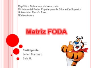 República Bolivariana de Venezuela
Ministerio del Poder Popular para la Educación Superior
Universidad Fermín Toro.
Núcleo Araure

Participante:
Jerlen Martínez
Saia H.

 