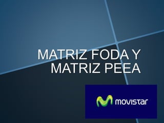 MATRIZ FODA Y
MATRIZ PEEA
 