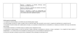 Critérios gerais de classificação:
1. Às respostas de conteúdo ambíguo ou contraditório não será atribuída qualquer cotação.
2. Em caso de engano, este deve ser riscado e corrigido à frente, de modo bem legível. Não é permitido o uso de corretor, a resposta será classificada com a cotação de zero (0).
3. Nas questões de escolha múltipla onde é pedida apenas uma opção, ou nas questões de estabelecimento de correspondência, as respostas que contenham mais do que uma alternativa
serão anuladas.
4. Nas questões de ordenação, só é atribuída cotação se a sequência estiver integralmente correta.
5. O desempenho da língua portuguesa, nos itens de construção é também classificado, contemplando-se a estrutura, a sintaxe, a pontuação e / ou a ortografia, de modo a garantir a
inteligibilidade e / ou o sentido do texto (2% da totalidade da classificação do item ou 5% da totalidade da classificação do teste).
6. Nos itens de construção a utilização correta das fontes corresponderá a 50% da totalidade da classificação do item.
Descritor 3. Demonstrar as profundas diferenças sociais
existentes na sociedade ateniense.
Descritor 4. Descrever o quotidiano dos membros dos diversos
grupos sociais da polis ateniense.
Descritor 5. Reconhecer a situação de subalternidade das
mulheres nas cidades-estado gregas, problematizando a questão
com os debates atuais sobre a igualdade de género.
 