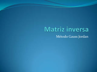 Método Gauss Jordan

 