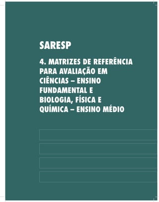 sAresp
4. mAtrizes de referênciA
pArA AvAliAção em
ciênciAs – ensino
fundAmentAl e
biologiA, físicA e
QuímicA – ensino médio
 