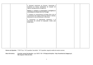 2
4. Distinguir estalinismo de fascismo, salientando a
existência de formas semelhantes de atuação em
regimes ideologicamente antagónicos.
Objetivo 3. Conhecer e compreender a emergência e
consolidação do Estado Novo em Portugal
3. Comparar as características do Estado Novo com as
características dos regimes ditatoriais italiano e alemão,
destacando as suas semelhanças e diferenças.
4. Caracterizar as organizações repressivas e os
mecanismos de controlo da população criados pelo
Estado Novo.
Número de Questões: 7º/8º/9º ano – 8/12 questões; Secundário – 8/15 questões, segundo modelo de exame nacional.
Nota informativa: Consultar manual da disciplina – pp. 30-37; 110- 119 blog da disciplina - http://tocahistoriar.blogspot.pt/.
Não esquecer folha de teste.
 