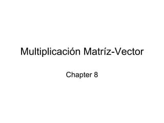 Multiplicación Matríz-Vector Chapter 8 