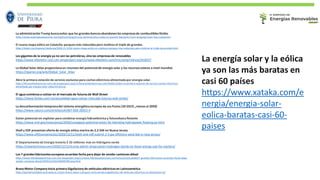 La administración Trump buscaevitar que los grandesbancosabandonen las empresasde combustiblesfósiles
https://www.washingtonexaminer.com/policy/energy/trump-administration-seeks-to-prevent-big-banks-from-dropping-fossil-fuel-companies
El nuevo mapa eólico en Cataluña: parquesmás reducidospero molinos el triple de grandes
https://elpais.com/espana/catalunya/2020-11-22/el-nuevo-mapa-eolico-en-cataluna-parques-mas-reducidos-pero-molinos-el-triple-de-grandes.html
Los gigantes de la energía ya no son las petroleras, sino las empresasde renovables
https://www-elboletin-com.cdn.ampproject.org/c/s/www.elboletin.com/mvc/amp/noticia/201837/
La Global Solar Atlas proporcionaun resumen del potencial de energía solar y los recursossolares a nivel mundial.
https://openei.org/wiki/Global_Solar_Atlas
Abre la primera estación de servicio exclusiva para cocheseléctricosalimentadapor energía solar.
https://forococheselectricos-com.cdn.ampproject.org/c/s/forococheselectricos.com/2020/12/abre-la-primera-estacion-de-servicio-coches-electricos-
alimentada-por-energia-solar-video.html/amp
El agua comienza a cotizar en el mercado de futurosde Wall Street
https://www.forbes.com.mx/actualidad-agua-cotizar-mercado-futuros-wall-street/
La descarbonización tempranadel sistema energético europeo da sus frutos (33 GtCO 2 menos al 2050)
https://www.nature.com/articles/s41467-020-20015-4
Existe potencial sin explotar para combinarenergía hidroeléctricay fotovoltaicaflotante
https://www.nrel.gov/news/press/2020/untapped-potential-exists-for-blending-hydropower-floating-pv.html
Shell y EDF presentan oferta de energía eólica marina de 2,3 GW en Nueva Jersey
https://www.offshorewind.biz/2020/12/11/shell-and-edf-submit-2-3-gw-offshore-wind-bid-in-new-jersey/
El Departamento de Energía invierte $ 33 millones más en hidrógeno verde
https://cleantechnica.com/2020/12/12/trump-admin-drops-green-hydrogen-bomb-on-fossil-energy-just-for-starters/
Los 7 grandesfabricanteseuropeosacuerdan fecha para dejar de vender camionesdiésel
https://www-hibridosyelectricos-com.cdn.ampproject.org/c/s/www.hibridosyelectricos.com/articulo/actualidad/7-grandes-fabricantes-acuerdan-fecha-dejar-
vender-camiones-diesel/20201214161436040789.amp.html
Bravo Motor Companyinicia primera Gigafactory de vehículos eléctricosen Latinoamérica
https://portalmovilidad.com/colossus-cluster-bravo-motor-company-inicia-primera-gigafactory-de-vehiculos-electricos-en-latinoamerica/
La energía solar y la eólica
ya son las más baratas en
casi 60 países
https://www.xataka.com/e
nergia/energia-solar-
eolica-baratas-casi-60-
paises
 