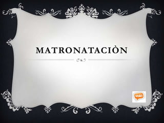 MATRONATACIÒN
 