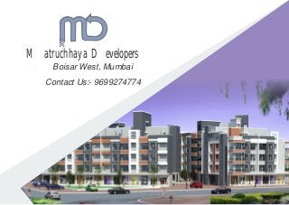 1 BHK
Matruchhaya Developers
Contact Us:- 9699274774Boisar West,Boisar West
Contact Us:- 9699274774
Boisar West, MumbaiBoisar West, Mumbai
 