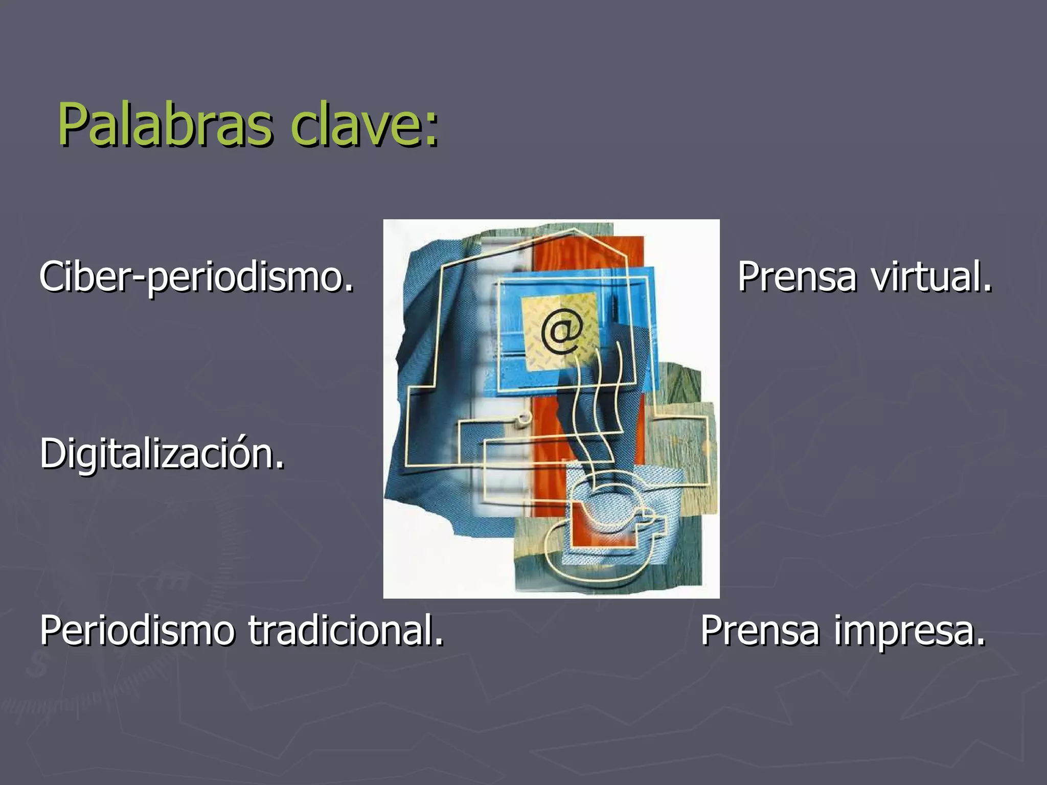 Palabras clave: Ciber-periodismo.  Prensa virtual. Digitalización. Periodismo tradicional.  Prensa impresa. 