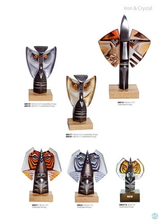 Iron & Crystal




                                                                                                      68014 H 450 mm (17 ½”)
68018 H 350 mm (13 ½”) Limited Edition 29 st/pcs                                                      Limited Edition 49 st/pcs
68019 H 280 mm (11”) Limited Edition 49 st/pcs




                                                   68017 H 350 mm (13 ½”) Limited Edition 29 st/pcs
                                                   68020 H 280 mm (11”) Limited Edition 49 st/pcs




                                                                                                                    NEW


           68021 H 360 mm (14”)                                    68022 H 360 mm (14”)                 68037 H 200 mm (8”)
           Limited Edition 49 st/pcs                               Limited Edition 49 st/pcs            Limited Edition 99 st/pcs



                                                                                                                                    45
 