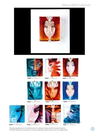 Masq • Wall Sculptures




                                 63028 170 x 150 mm (6 ½ x 6”)   63029 170 x 150 mm (6 ½ x 6”)    63027 170 x 150 mm (6 ½ x 6”)




                                63022 170 x 150 mm (6 ½ x 6”)     63023 170 x 150 mm (6 ½ x 6”)    63026 170 x 150 mm (6 ½ x 6”)




63024 170 x 150 mm (6 ½ x 6”)   63025 170 x 150 mm (6 ½ x 6”)     63030 170 x 150 mm (6 ½ x 6”)    63021 170 x 150 mm (6 ½ x 6”)

Alla våra väggskulpturer är monterade på en vit träplatta. Angivna mått inkluderar träplattan.
/All Wall Sculptures are mounted on a white wooden plate. Measurements incl. the wooden plate.
                                                                                                                                   47
 