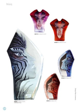 Masq




                                             65119 140 x 120 mm (5 ½ x 4 ½”)




                                                                                                    65120 140 x 120 mm (5 ½ x 4 ½”)




                                                                                                                      65124 180 x 100 mm (7 x 4”)
                                                                                                                                                    Design Mats Jonasson




                                                                               65125 180 x 100 mm (7 x 4”)
            65828 430 x 220 mm (17 x 8 ½”)
            Limited Edition 49 st/pcs




50
 