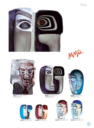 Masq




13310 340 x 235 mm (13 ½ x 9 ½”)                                        65825 300 x 260 mm (12 x 10”)                            65829 260 x 150 mm (10 x 6”)
Limited Edition 99 st/pcs                                               Limited Edition 49 st/pcs                                Limited Edition 299 st/pcs




                  65131 105 x 90 mm (4 x 3 ½”)   65132 105 x 90 mm (4 x 3 ½”)                   65129 145 x 90 mm (5 ½ x 3 ½”)   65128 145 x 90 mm (5 ½ x 3 ½”)


                                                                                                                                                                  55
 