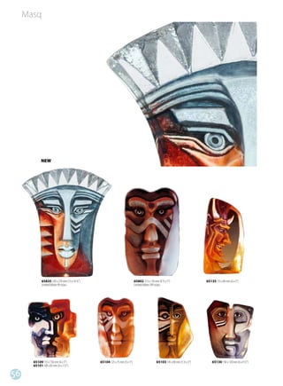 Masq




             NEW




             65835 330 x 270 mm (13 x 10 ½”)                                65802 215 x 130 mm (8 ½ x 5”)                    65135 155 x 80 mm (6 x 3”)
             Limited Edition 99 st/pcs                                      Limited Edition 299 st/pcs




       65109 155 x 130 mm (6 x 5”)             65104 125 x 75 mm (5 x 3”)                     65103 145 x 80 mm (5 ½ x 3”)       65130 150 x 120 mm (6 x 4 ½”)
       65101 100 x 85 mm (4 x 3 ½”)

56
 