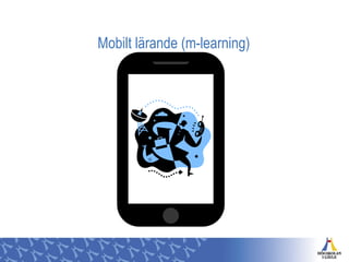 Mobilt lärande (m-learning)
 