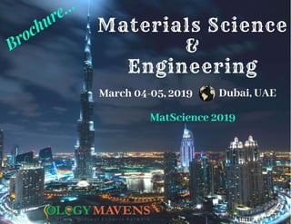 Materials Science
&
Engineering
Dubai, UAEMarch 04-05, 2019
Brochure...
MatScience 2019
 