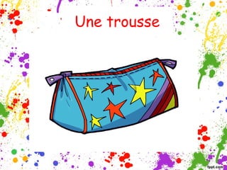 Une trousse

 
