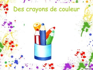 Des crayons de couleur

 
