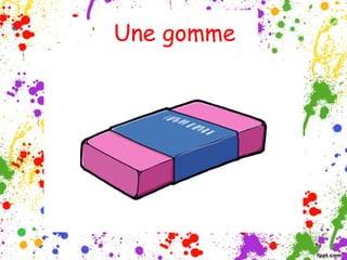 Une gomme

 