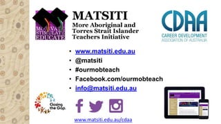 • www.matsiti.edu.au
• @matsiti
• #ourmobteach
• Facebook.com/ourmobteach
• info@matsiti.edu.au
www.matsiti.edu.au/cdaa
 
