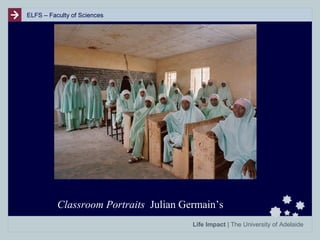 ELFS – Faculty of Sciences

Classroom Portraits Julian Germain’s
Life Impact | The University of Adelaide

 