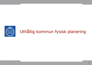 Uthållig kommun fysisk planering




                                   2
 