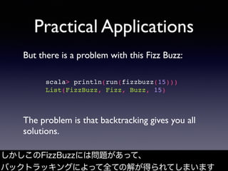 Practical Applications
But there is a problem with this Fizz Buzz:
The problem is that backtracking gives you all
solution...