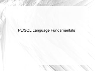 PL/SQL Language Fundamentals
 