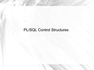 PL/SQL Control Structures
 