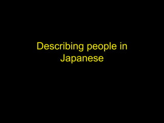 Describing people in
    Japanese
 