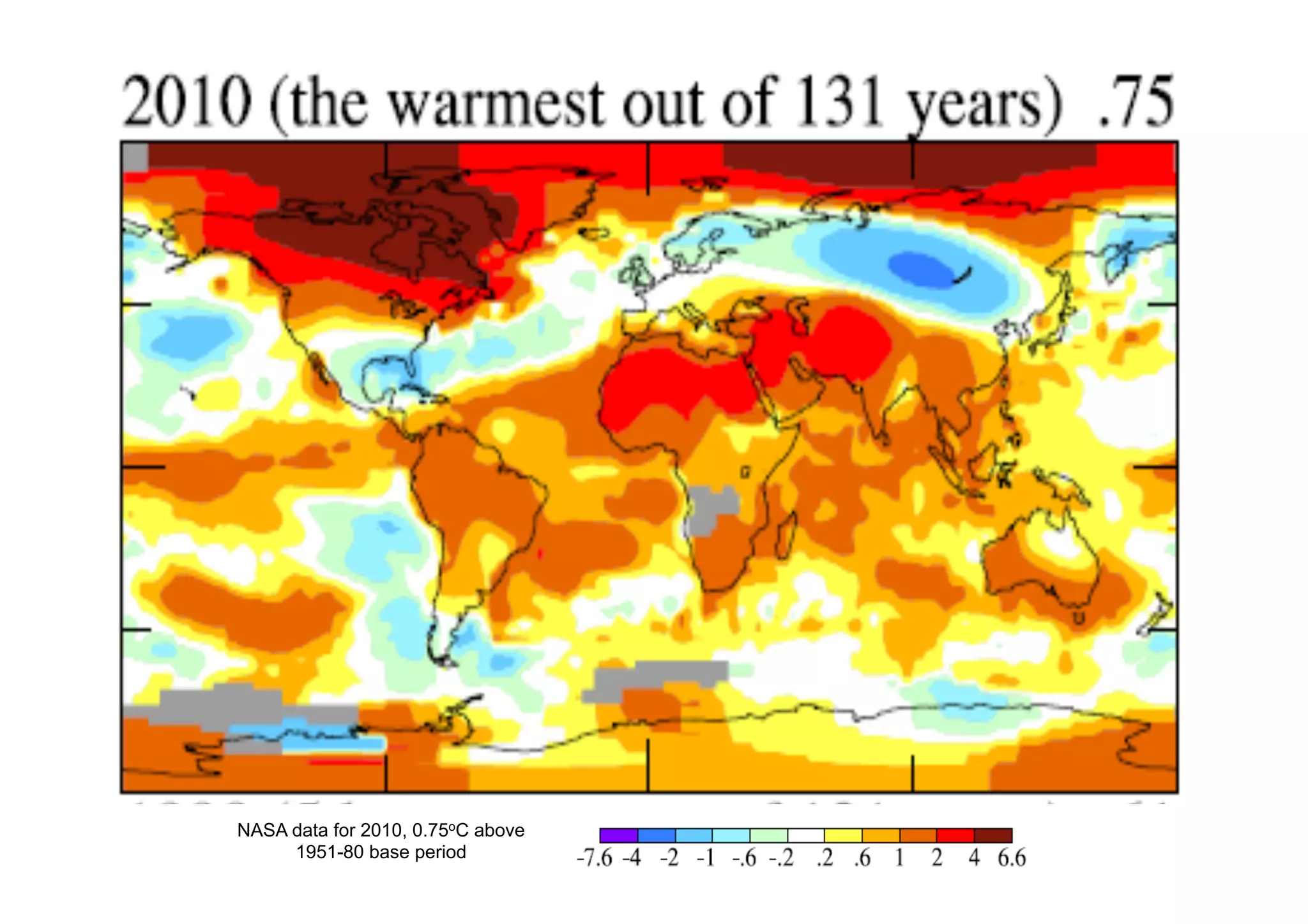 Global	
  temperature	
  change	
  
NASA data for 2010, 0.75oC above
1951-80 base period
 