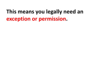 This means you legally need an
exception or permission.
 