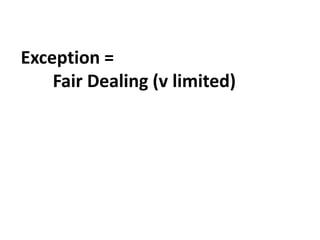 Exception =
Fair Dealing (v limited)
 