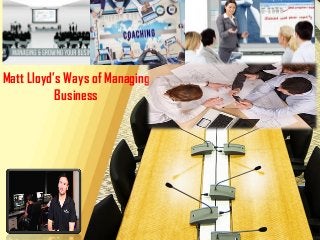 Matt Lloyd’s Ways of Managing
Business
 
