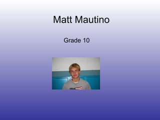 Matt Mautino Grade 10 