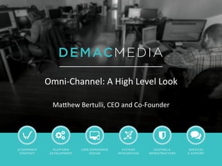 Omni-­‐Channel:	
  A	
  High	
  Level	
  Look	
  
	
  
Ma5hew	
  Bertulli,	
  CEO	
  and	
  Co-­‐Founder	
  
 